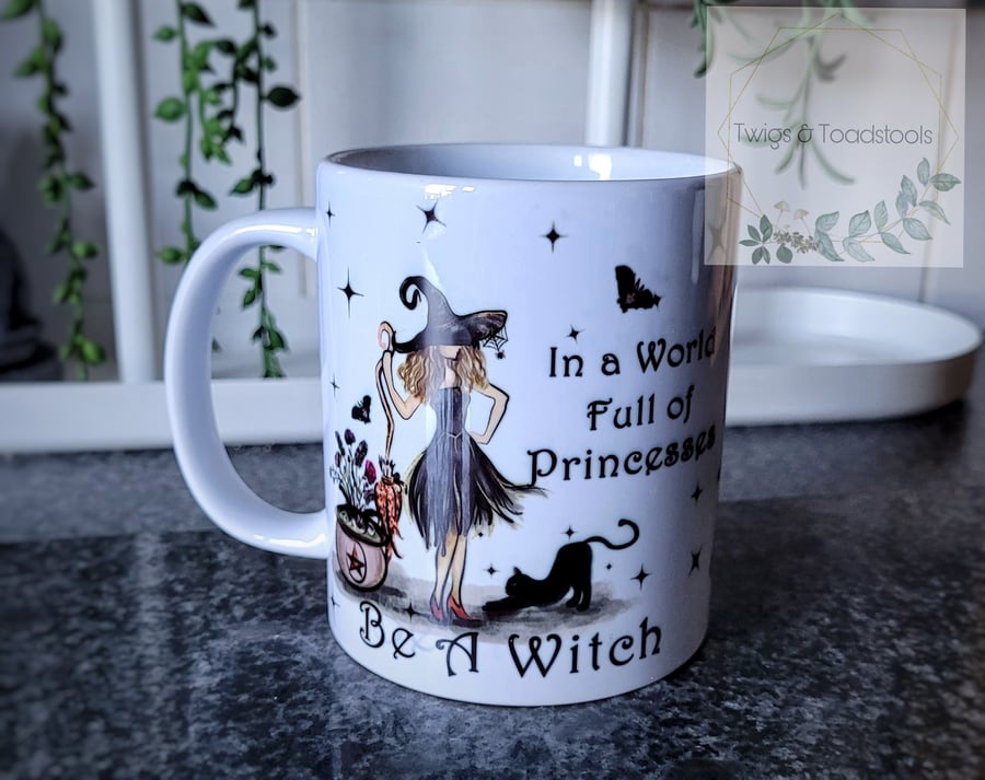 In a world full of princesses,be a witch mug 