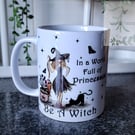 In a world full of princesses,be a witch mug 