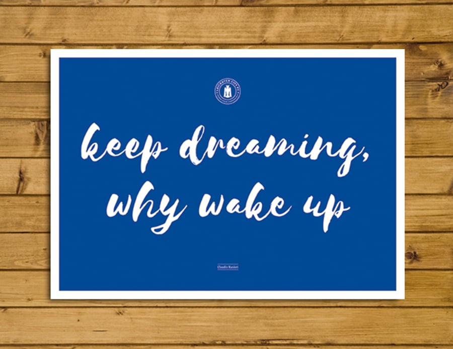 Keep Dreaming, Why Wake Up - Ranieri Leicester City Quote Poster - Various Sizes