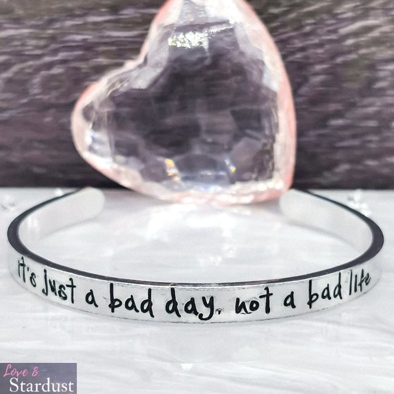 IT'S JUST A BAD DAY, NOT A BAD LIFE Hand Stamped Cuff Bracelet