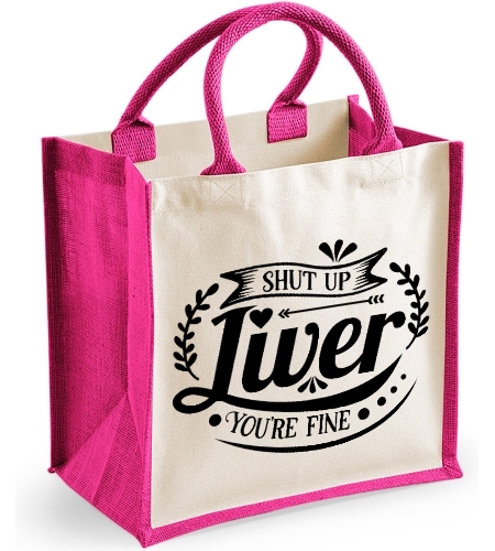 Shut Up Liver, You're Fine - Funny Midi Jute Bag