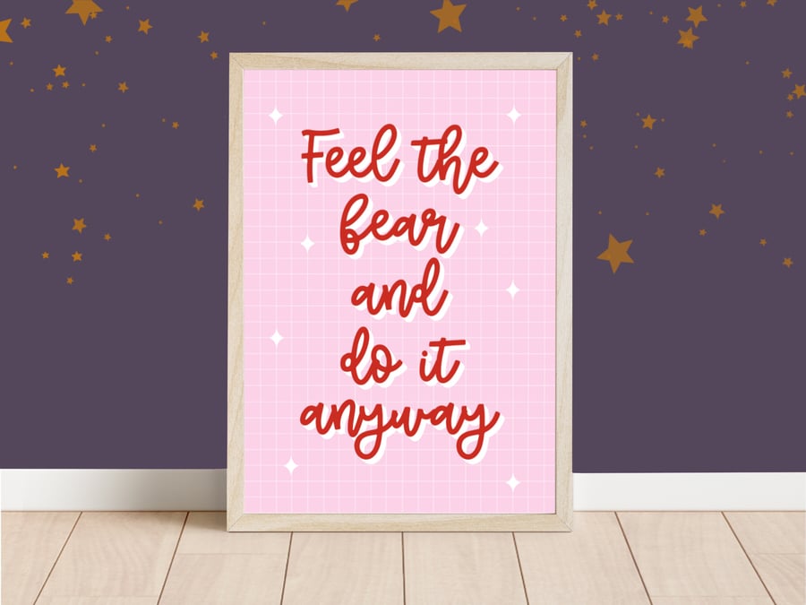 Feel The Fear And Do It Anyway, Positive Empowerment Print.