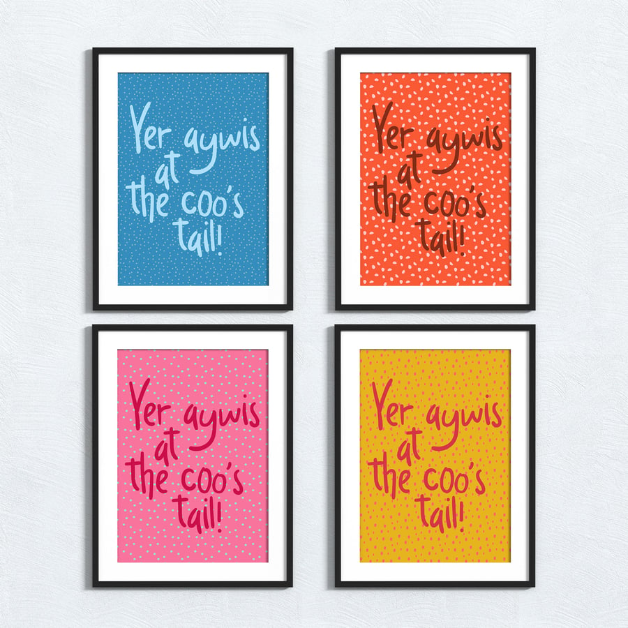 Scottish phrase print: Yer aywis at the coo’s tail!