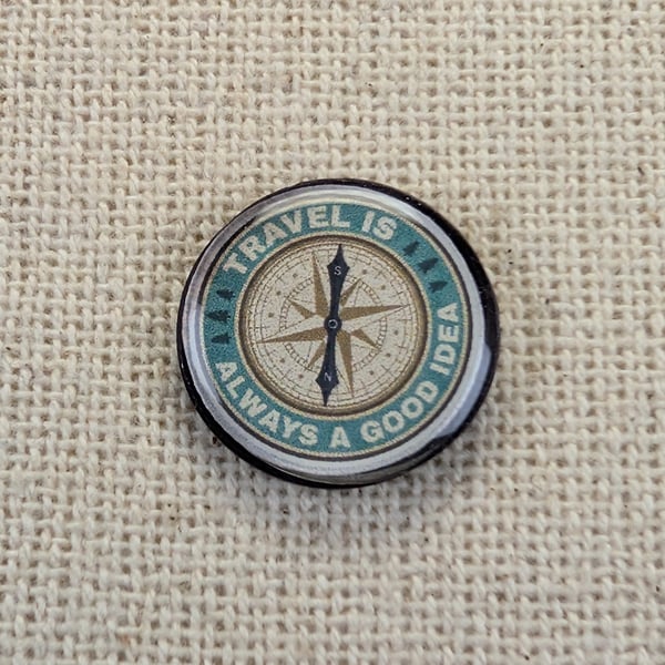 Travel is always a good idea -Travel Themed Magnet - Resin Finished