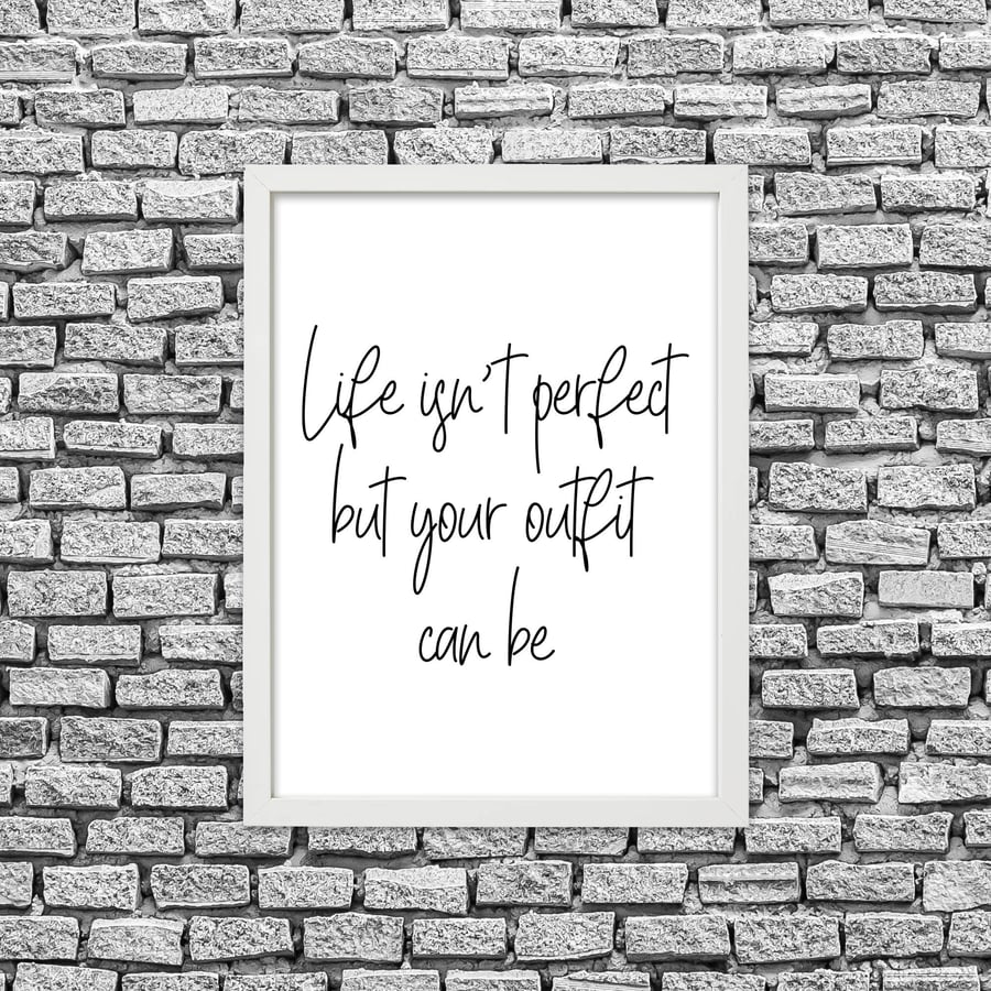 Life isn't perfect, but your outfit can be typography print