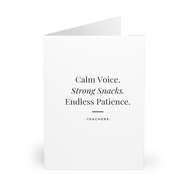 Calm Voice. Strong Snacks. Endless Patience - Teachers. Card