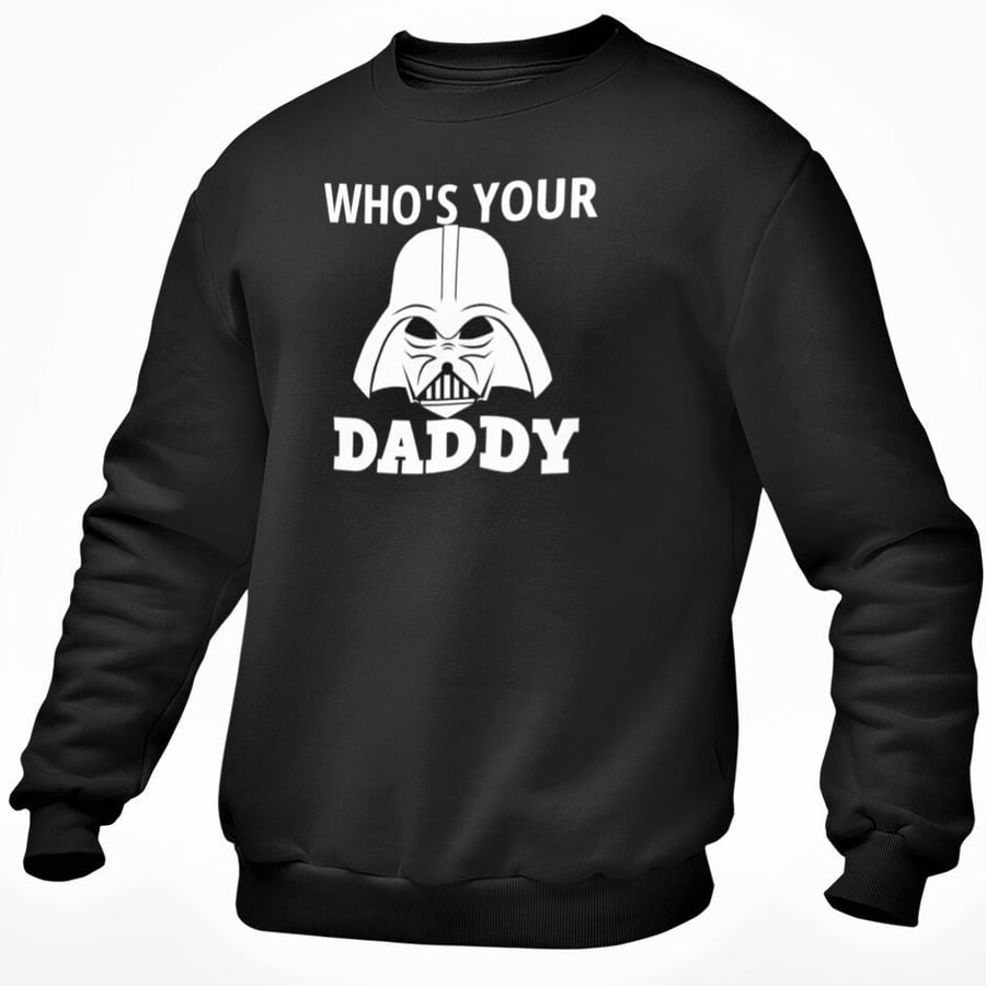 Who's Your Daddy Jumper Sweatshirt Novelty Funny Star Wars Darth Vader Theme 
