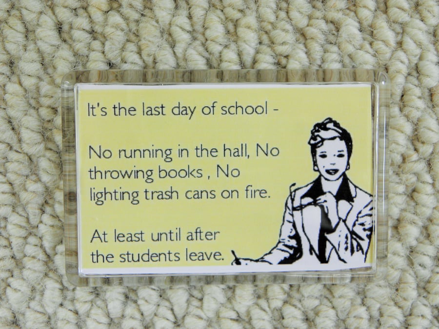 Last Day Of School End of Term Teacher Retirement  Acrylic Magnet