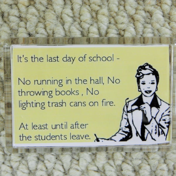 Last Day Of School End of Term Teacher Retirement  Acrylic Magnet