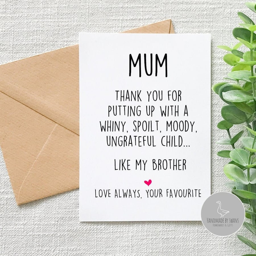 Funny birthday card for mum, Funny card for mum on mother's day, spoilt ungratef