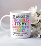 Funny Mothers Day Mug – If We Get In Trouble It’s My Daughter’s Fault
