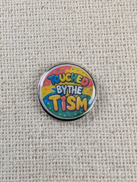 Touched By The Tism - Neuro-Diversity Themed Badge - Large Resin Topped Pin