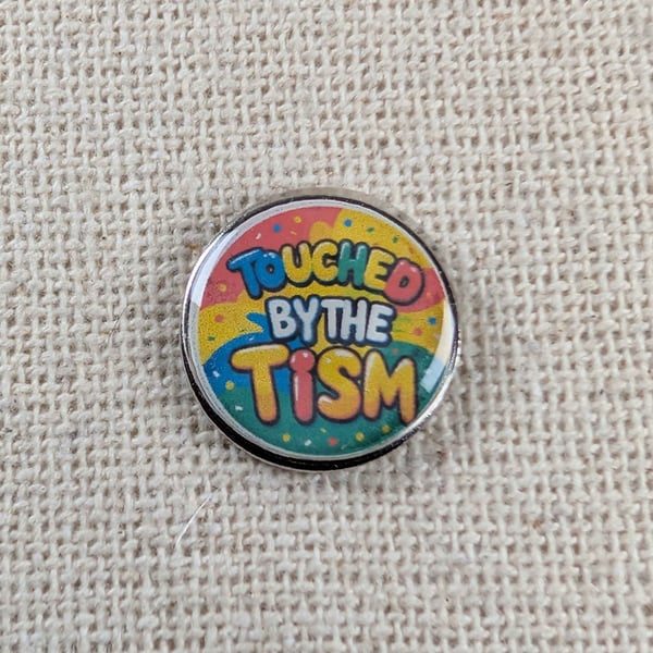 Touched By The Tism - Neuro-Diversity Themed Badge - Large Resin Topped Pin