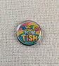 Touched By The Tism - Neuro-Diversity Themed Badge - Large Resin Topped Pin