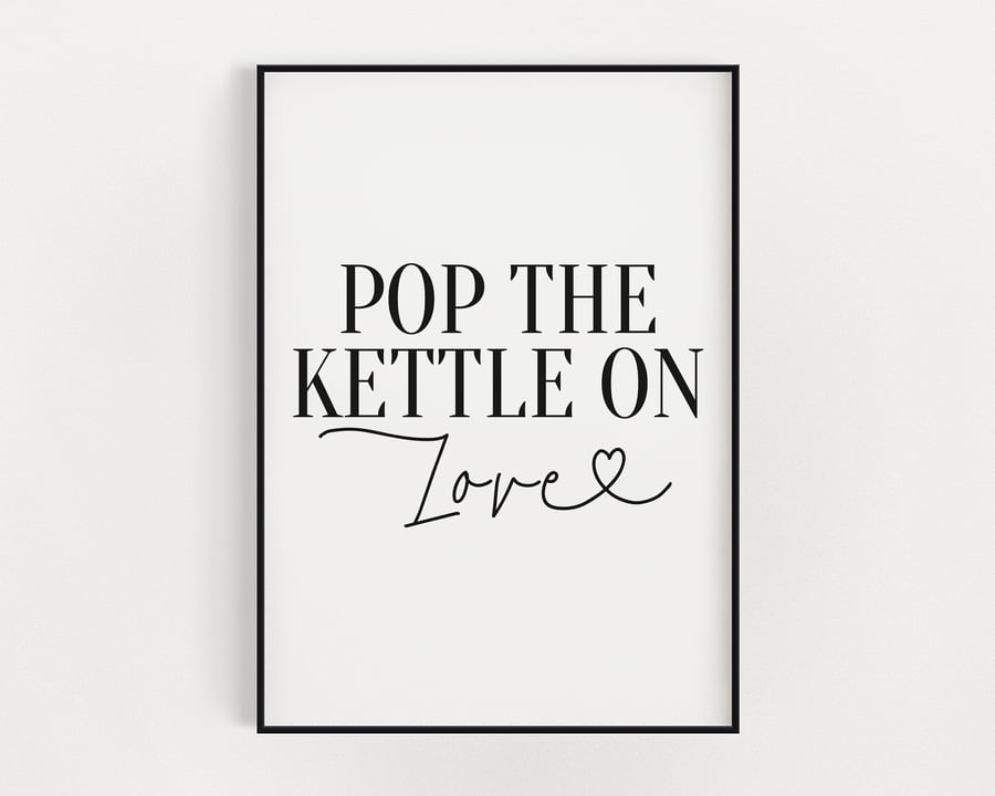 KITCHEN WALL ART, Pop The Kettle On Love, Kitchen Signs, Kitchen Poster