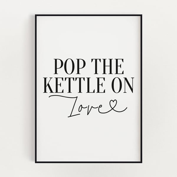 KITCHEN WALL ART, Pop The Kettle On Love, Kitchen Signs, Kitchen Poster