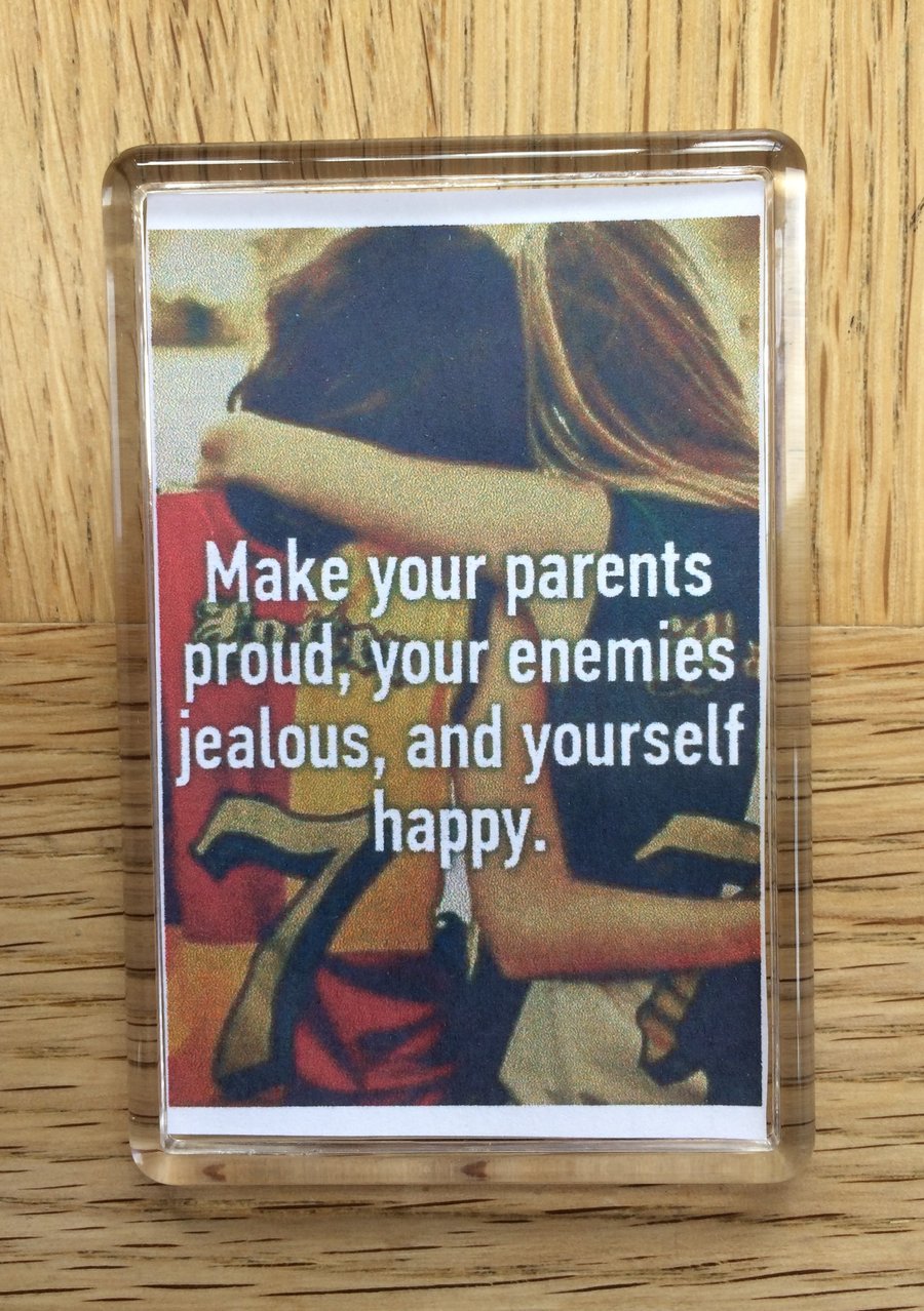 Make Your Parents Proud Fridge Magnet