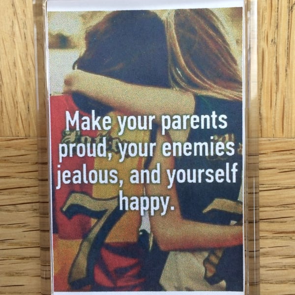 Make Your Parents Proud Fridge Magnet