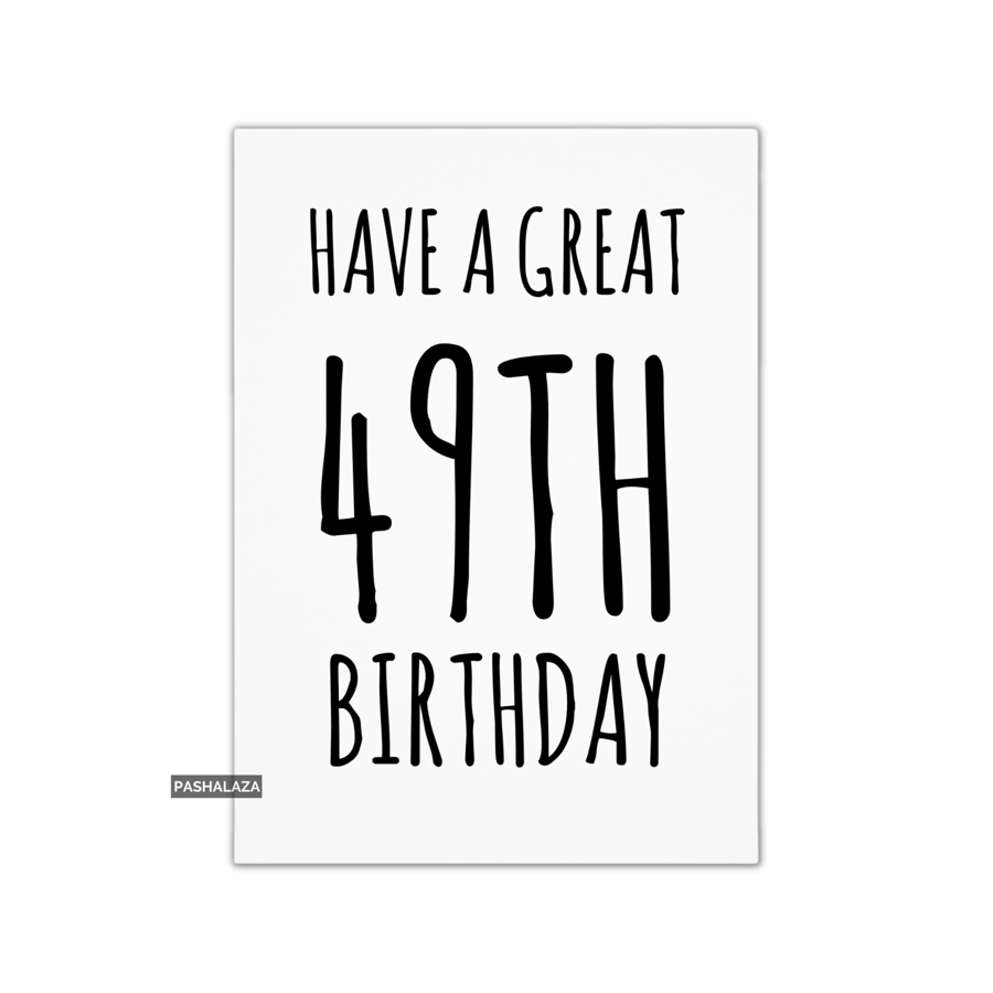 49th Birthday Card - Novelty Age Card - Great