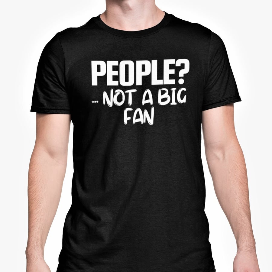 People? Not A Big Fan T Shirt Sarcastic Introvert Novelty Sassy Unisex Top 