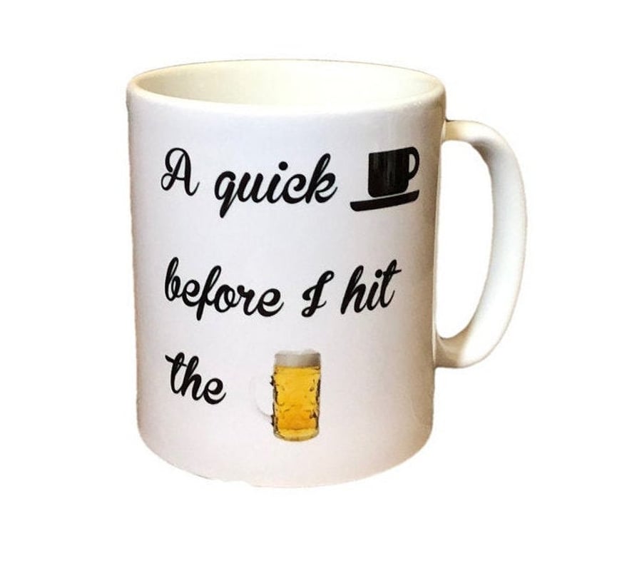 "A quick (cuppa) before I hit the (beer)" Funny mugs for Christmas, birthday