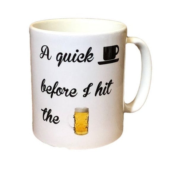"A quick (cuppa) before I hit the (beer)" Funny mugs for Christmas, birthday