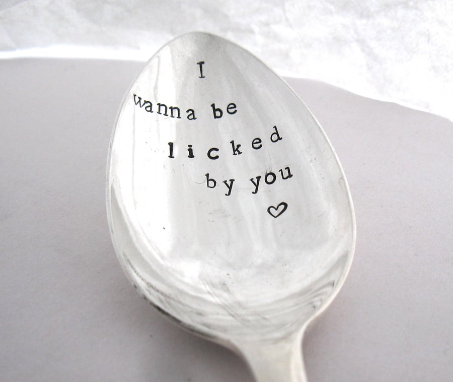 Handstamped Dessertspoon, I Wanna Be Licked By You
