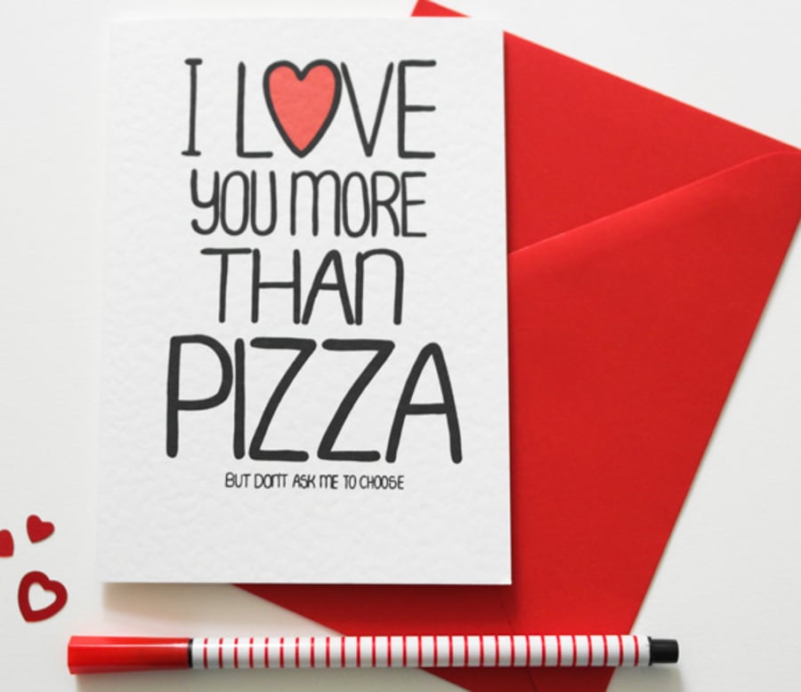 Funny Valentine's card, I Love You More Than Pizza But Don't Ask Me To Choose