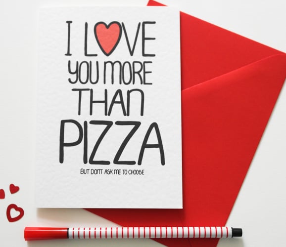 Funny Valentine's card, I Love You More Than Pizza But Don't Ask Me To Choose