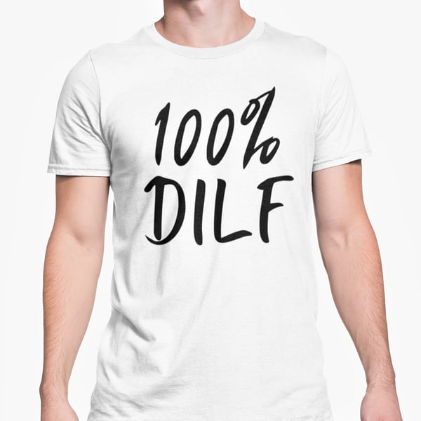 100% DILF T Shirt Dads Birthday Joke Funny Novelty Hilarious Fathers Day Gift 