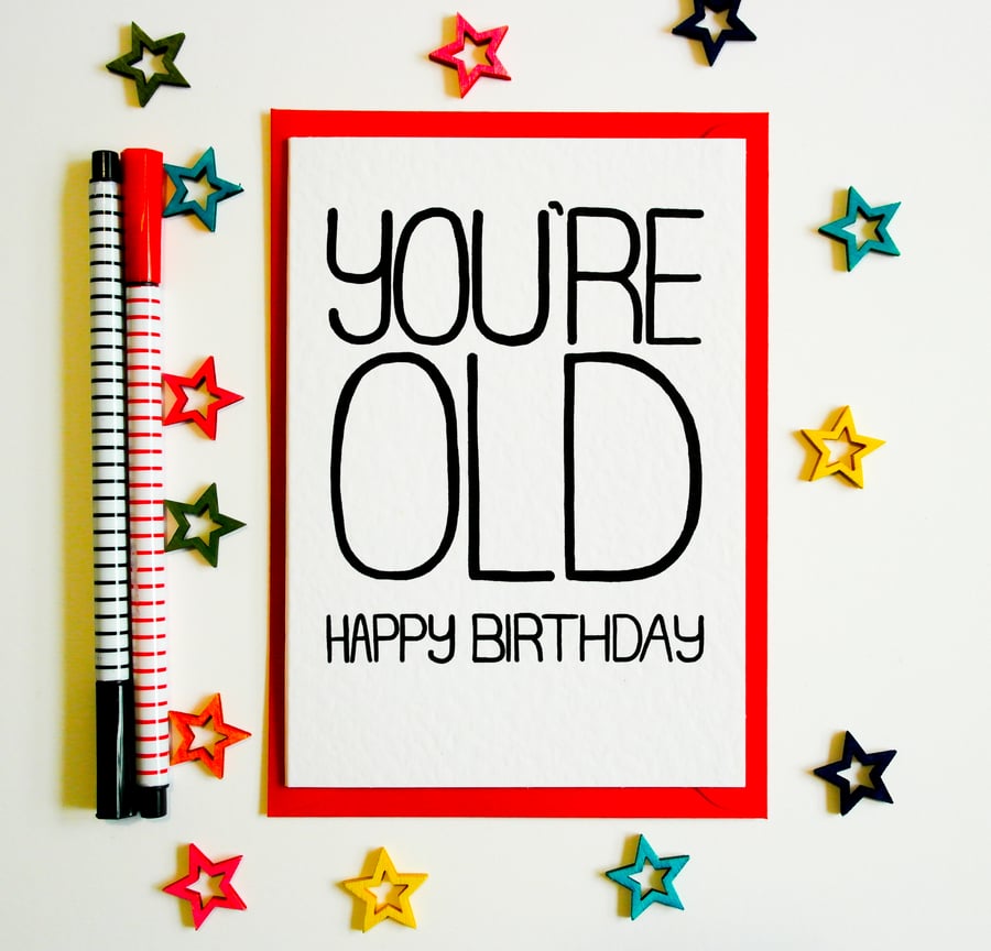 Happy Birthday You're Old Funny, Humourous Birthday Card