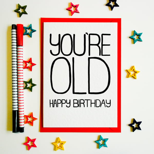 Happy Birthday You're Old Funny, Humourous Birthday Card