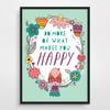Do More Of What Makes You Happy Print