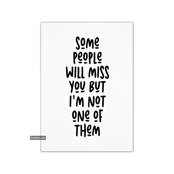 Funny Leaving Card - Novelty Banter Greeting Card - Some People
