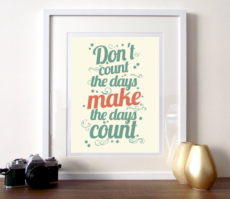  Inspirational typography print A3 - don't count the days make the days count