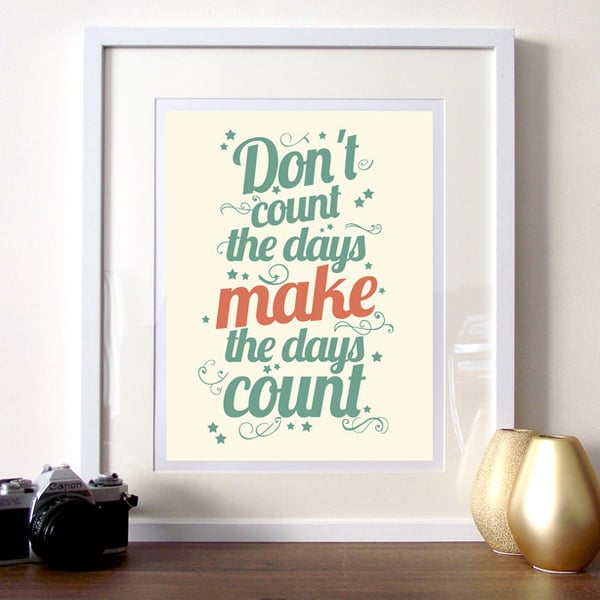  Inspirational typography print A3 - don't count the days make the days count