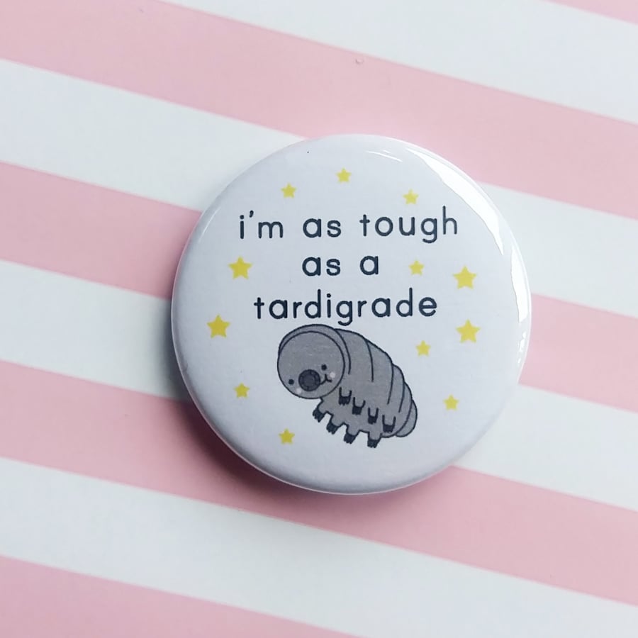 badge - i'm as tough as a tardigrade - 38mm pin badge