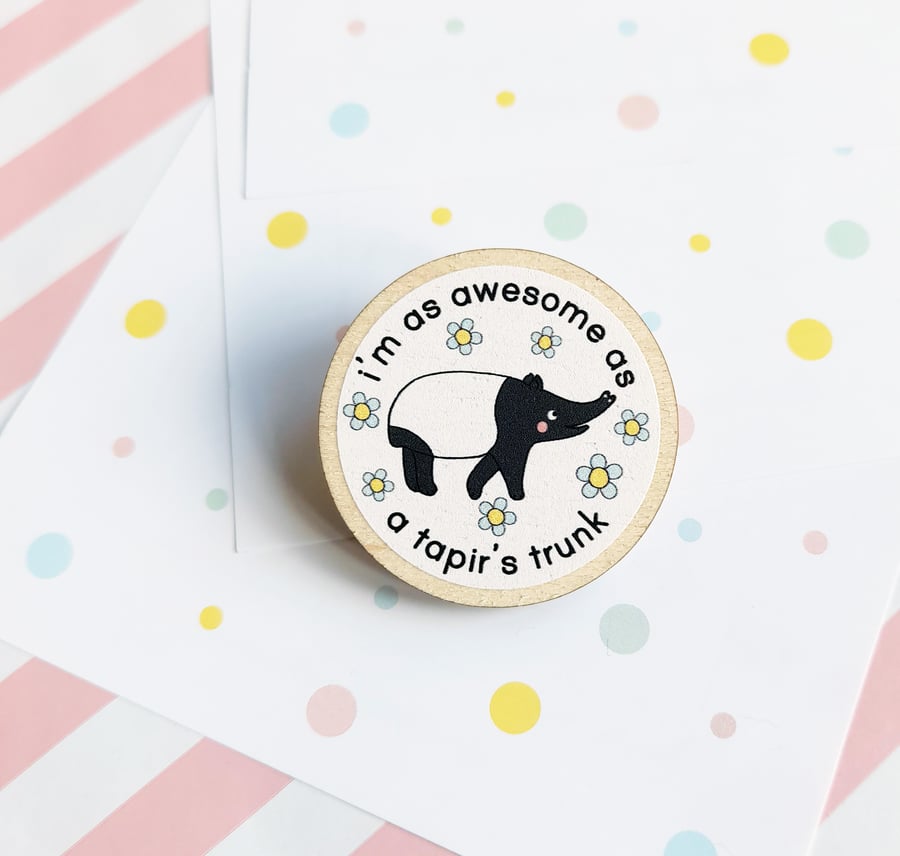 awesome tapir 40mm wooden pin badge - motivational gift - positivity