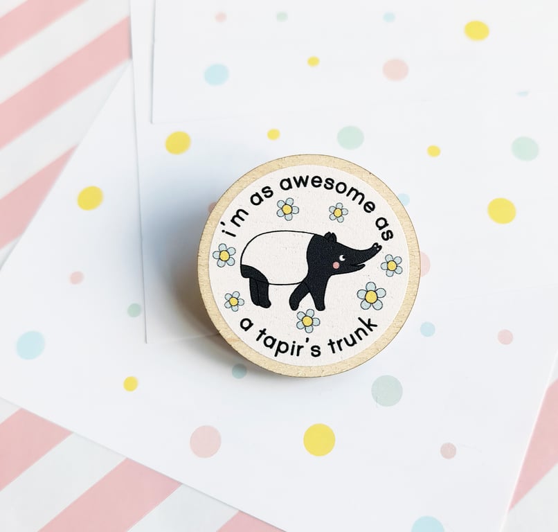 awesome tapir 40mm wooden pin badge - motivational gift - positivity