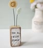 Clay Daisy Flower in a Printed Wood Block 'Be a Wild flower'