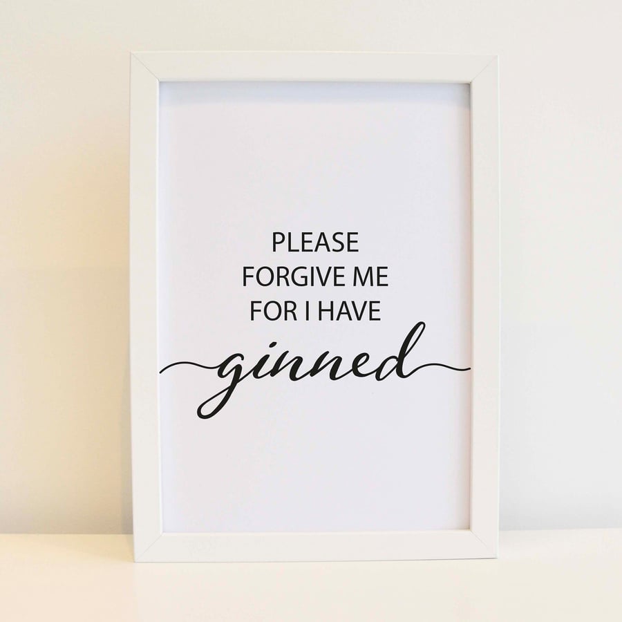 Drink Wall Art - Please Forgive Me For I Have Ginned Print. Free delivery