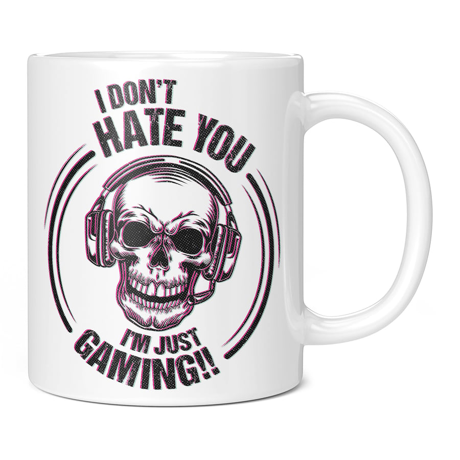 I Don't Hate You I'm Just Gaming - Funny Novelty Gamer Mug Coffee Cup Gift Idea 