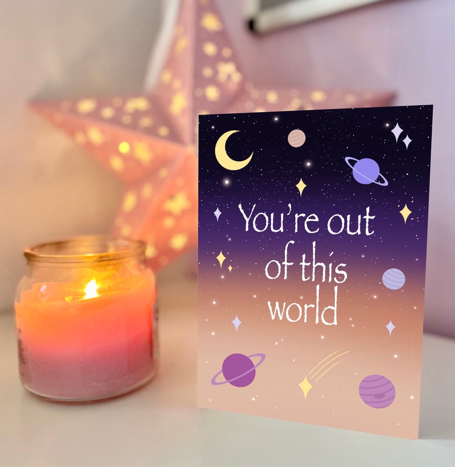You're Out Of This World Greeting Card
