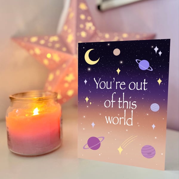 You're Out Of This World Greeting Card