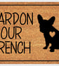 Pardon Our French Bulldog Door Mat - French Bulldog Welcome Mat - 3 Sizes