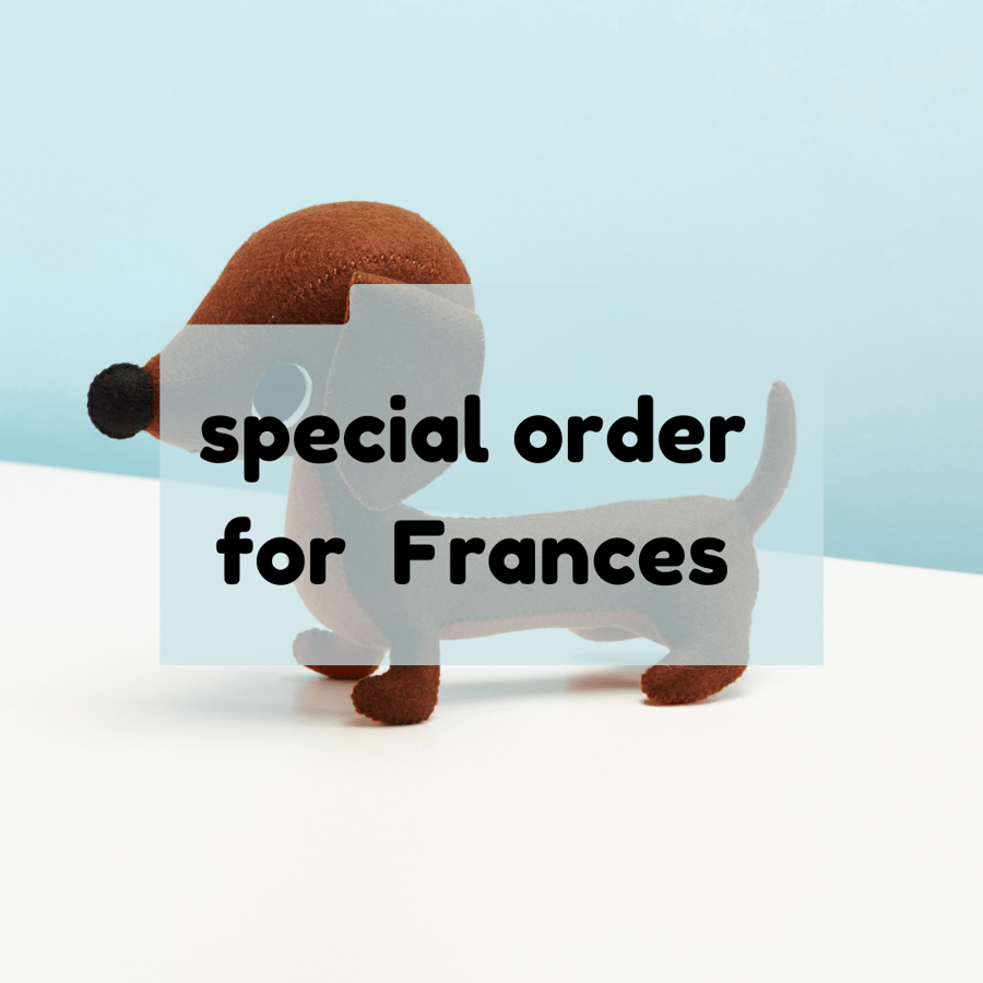 Special order for Francis, Brown felt Dachshund sausage dog