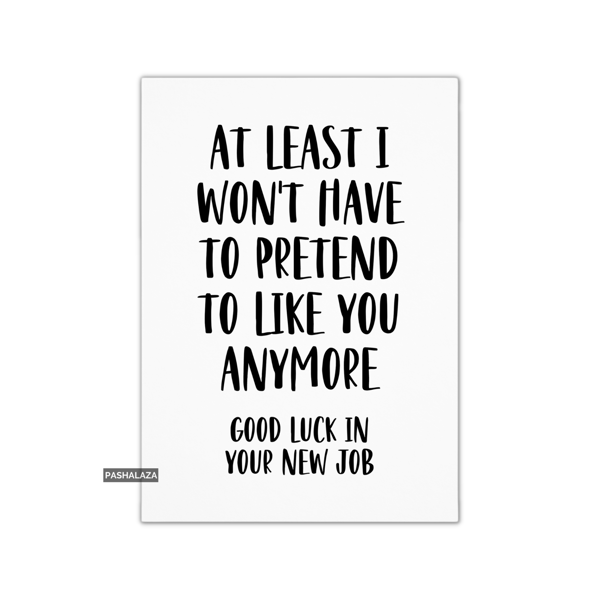 Funny Leaving Card - Novelty Banter Greeting Card - Pretend