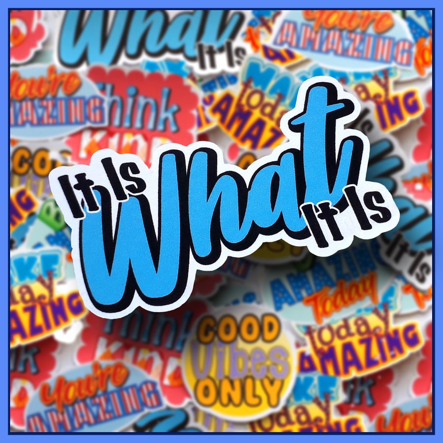 It Is What It Is Stickers, Positive Quote Stickers