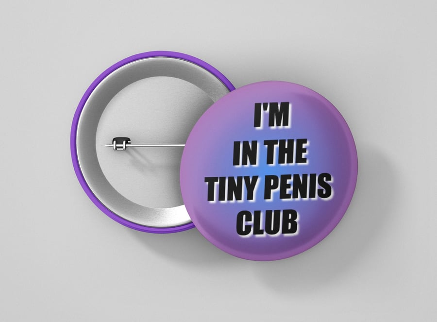 Funny Badge I'm in the tiny penis club Large 75mm Badge