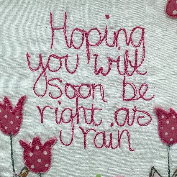 'Hoping you will soon be right as rain'.Machine embroidered picture.